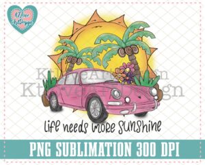 Beautiful Car Life needs more sunshine sublimation designs transparent png file