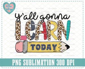 Y'All Gonna Learn Today PNG, Teaching Png, Retro Teacher Png, Learning Png, First Day Back To School Png