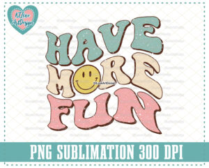 Have More Fun Png, Retro Motivational Png, Retro Smiley Face, Groovy Doodle Png, PNG Sublimation Design