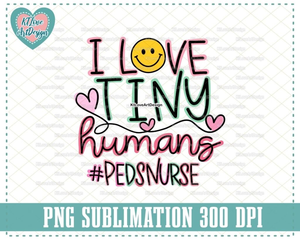 PEDS Nurse Png, I Love Tiny Humans Png, Pediatric Nurse Png, Smiley Tiny Humans Nurse, PNG Sublimation Design
