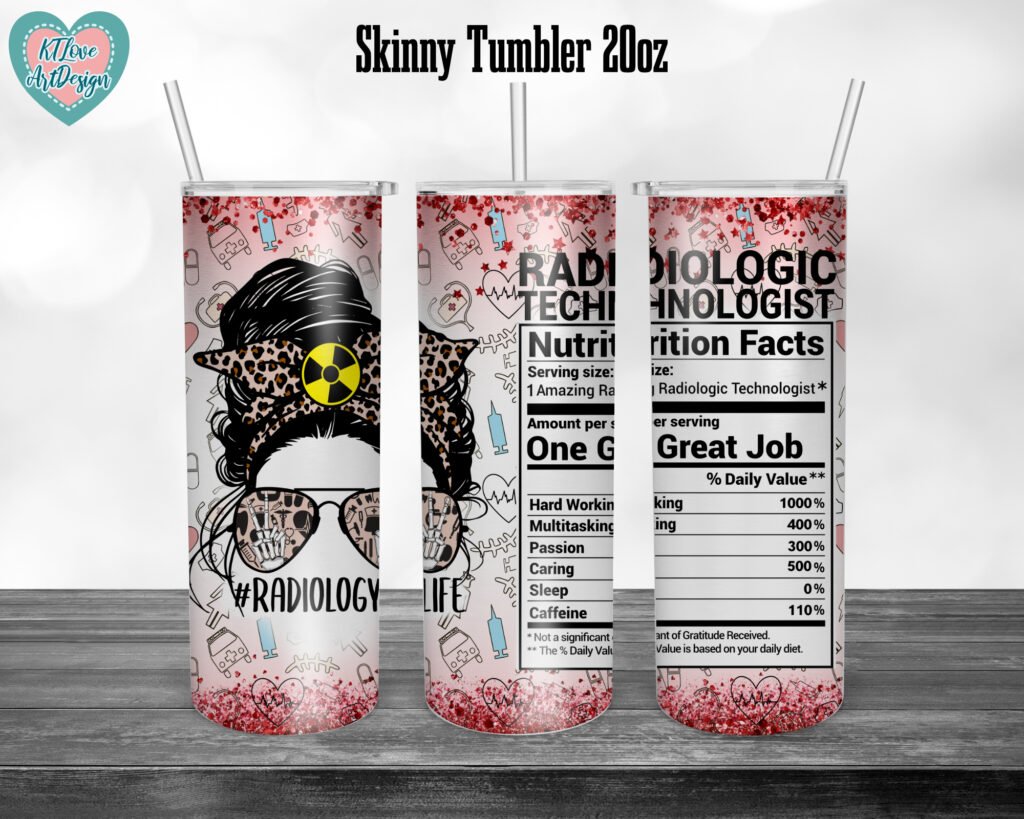 Radiology Nutrition Facts, Rad Tech Life, 20oz Skinny Straight Tumbler Sublimation, Waterslide Full Tumbler Wrap Png Digitals Download
