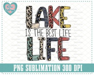 Lake Life Is The Best Life PNG Sublimation Design Downloads
